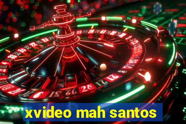 xvideo mah santos